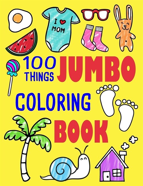 100 Things Jumbo Coloring Book: Jumbo Coloring Books for Toddlers Ages 1-3, 2-4 Great Gift Idea for Preschool Boys & Girls with Lots of Adorable Image (Paperback)