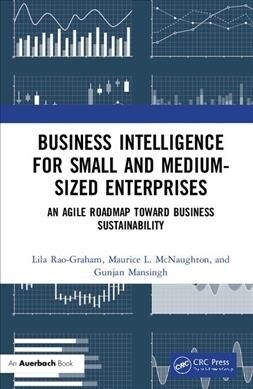 Business Intelligence for Small and Medium-Sized Enterprises : An Agile Roadmap toward Business Sustainability (Hardcover)