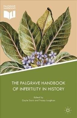 The Palgrave Handbook of Infertility in History : Approaches, Contexts and Perspectives (Paperback, 1st ed. 2017)