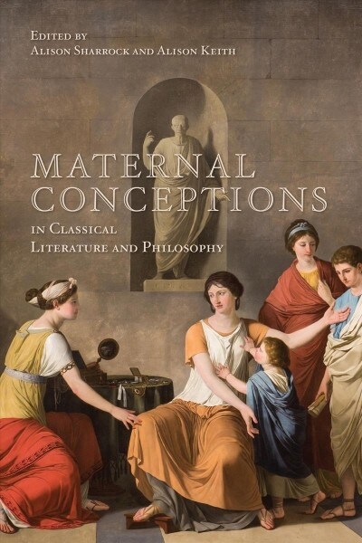 Maternal Conceptions in Classical Literature and Philosophy (Hardcover)