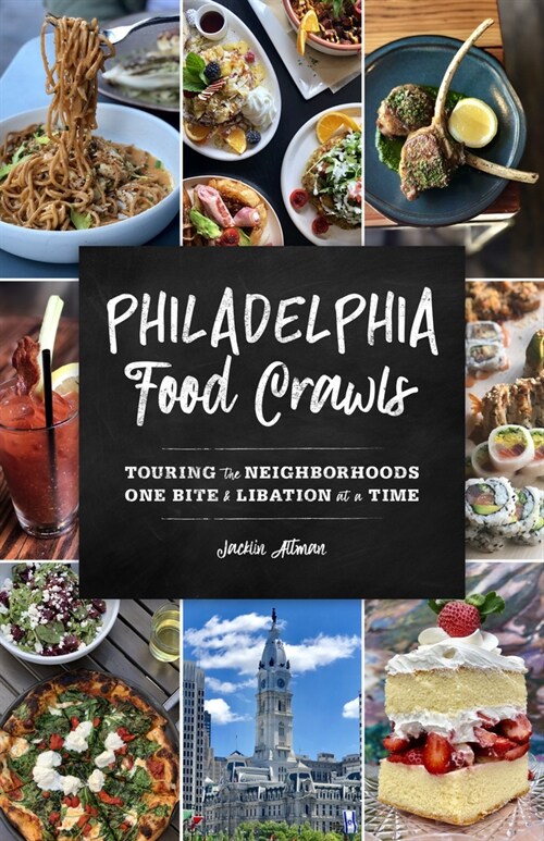 Philadelphia Food Crawls: Touring the Neighborhoods One Bite and Libation at a Time (Paperback)