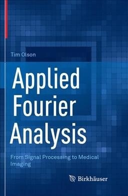 Applied Fourier Analysis: From Signal Processing to Medical Imaging (Paperback, Softcover Repri)