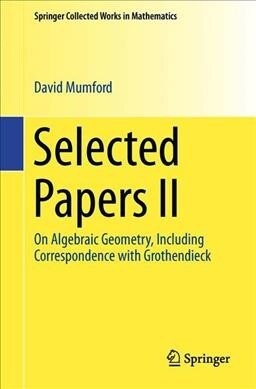 Selected Papers II: On Algebraic Geometry, Including Correspondence with Grothendieck (Paperback, 2010)