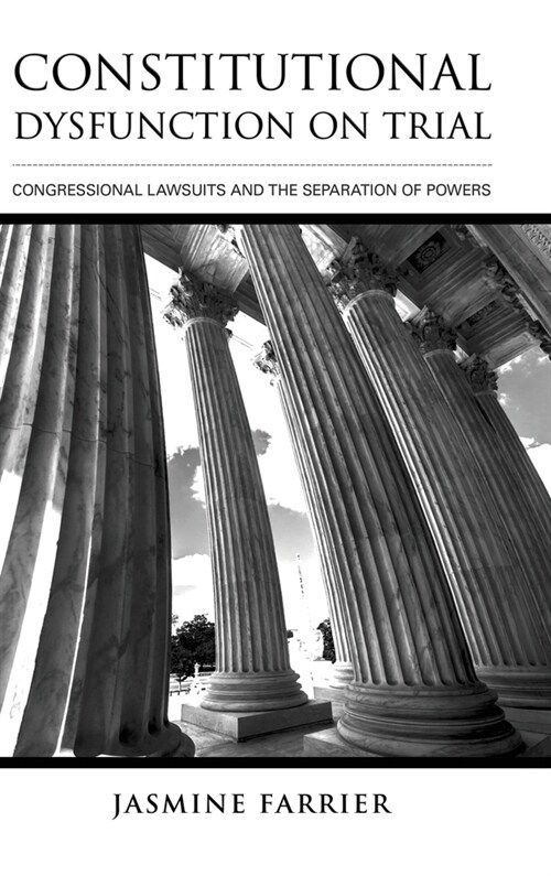 Constitutional Dysfunction on Trial: Congressional Lawsuits and the Separation of Powers (Hardcover)