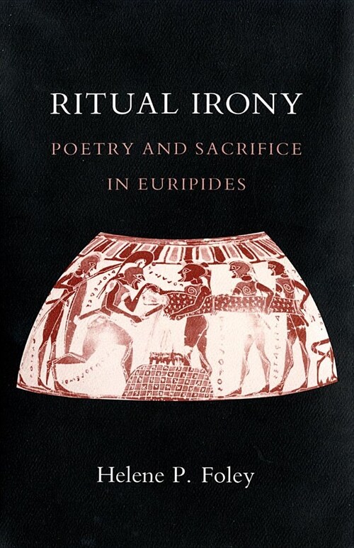 Ritual Irony: Poetry and Sacrifice in Euripides (Paperback)