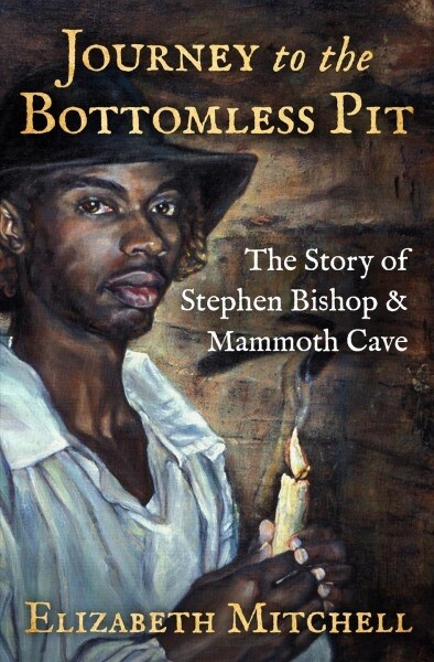 Journey to the Bottomless Pit: The Story of Stephen Bishop & Mammoth Cave (Paperback)