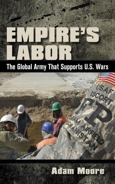 Empires Labor: The Global Army That Supports U.S. Wars (Paperback)