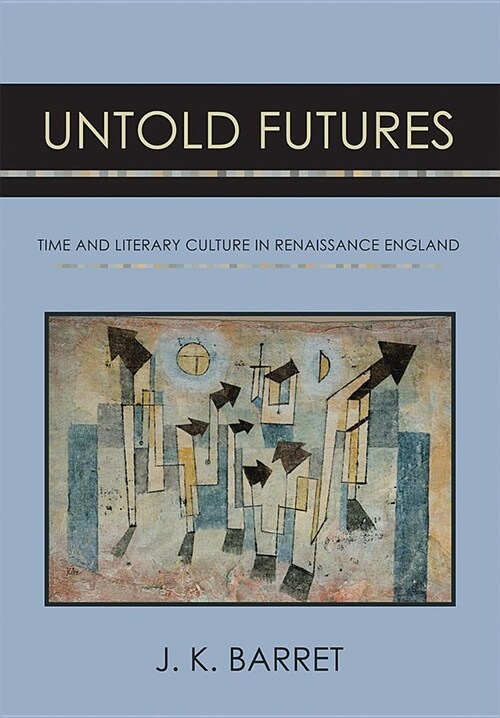 Untold Futures: Time and Literary Culture in Renaissance England (Paperback)