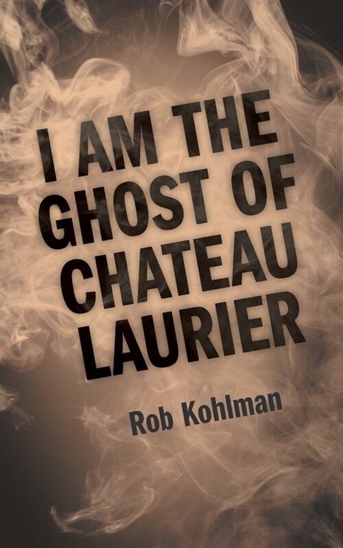 I Am the Ghost of Chateau Laurier (Paperback)