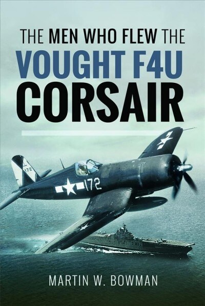 The Men Who Flew the Vought F4U Corsair (Hardcover)