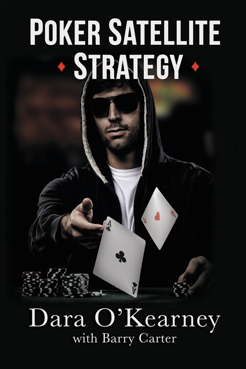 Poker Satellite Strategy: How to Qualify for the Main Events of Live and Online High Stakes Poker Tournaments (Paperback)