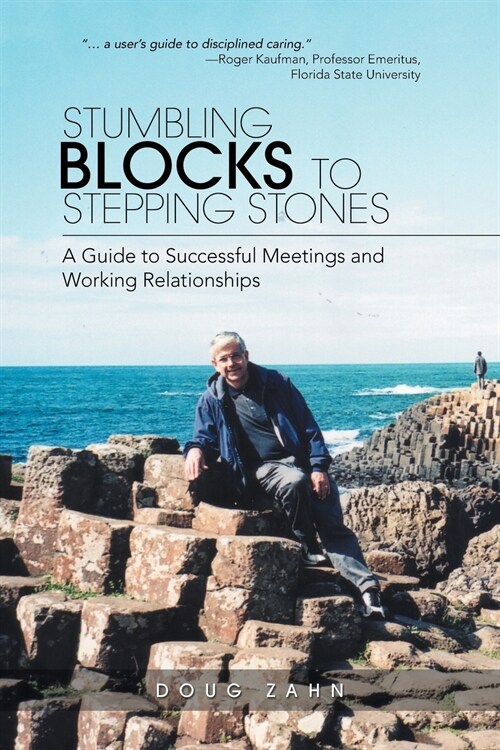 Stumbling Blocks to Stepping Stones: A Guide to Successful Meetings and Working Relationships (Paperback)