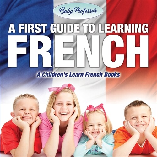 A First Guide to Learning French A Childrens Learn French Books (Paperback)