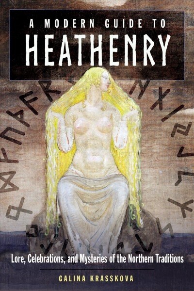 A Modern Guide to Heathenry: Lore, Celebrations, and Mysteries of the Northern Traditions (Paperback)