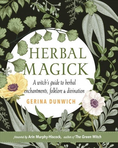 Herbal Magick: A Guide to Herbal Enchantments, Folklore, and Divination (Hardcover)