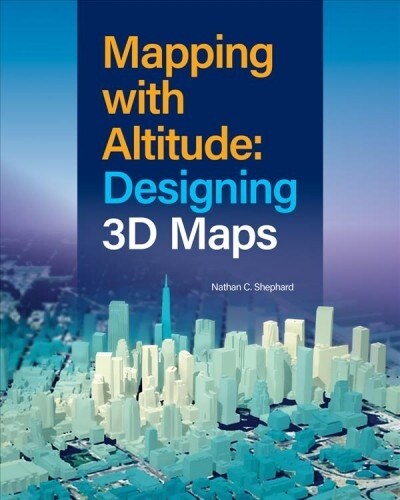 Mapping with Altitude: Designing 3D Maps (Paperback)