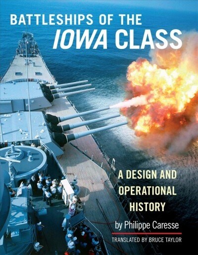 The Battleships of Iowa Class: A Design and Operational History (Hardcover)