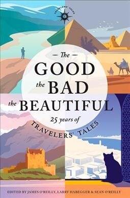 The Good, the Bad, the Beautiful: 25 Years of Travelers Tales (Paperback)