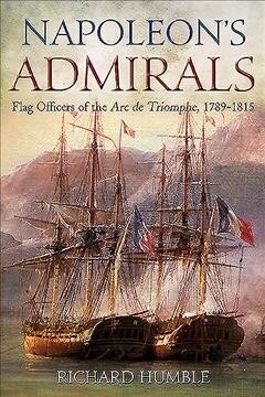 Napoleons Admirals: Flag Officers of the ARC de Triomphe, 1789-1815 (Hardcover)