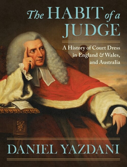 The Habit of a Judge: A History of Court Dress in England & Wales, and Australia (Hardcover)