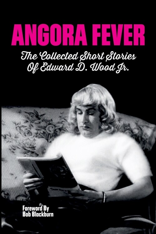 Angora Fever: The Collected Stories of Edward D. Wood, Jr. (Paperback)