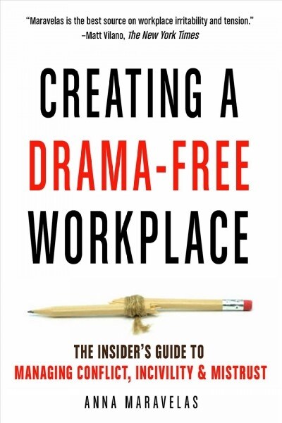 Creating a Drama-Free Workplace: The Insiders Guide to Managing Conflict, Incivility & Mistrust (Paperback)