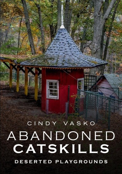 Abandoned Catskills: Deserted Playgrounds (Paperback)