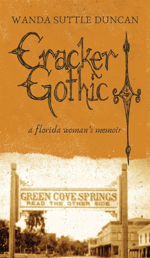 Cracker Gothic: A Florida Womans Memoir (Hardcover)