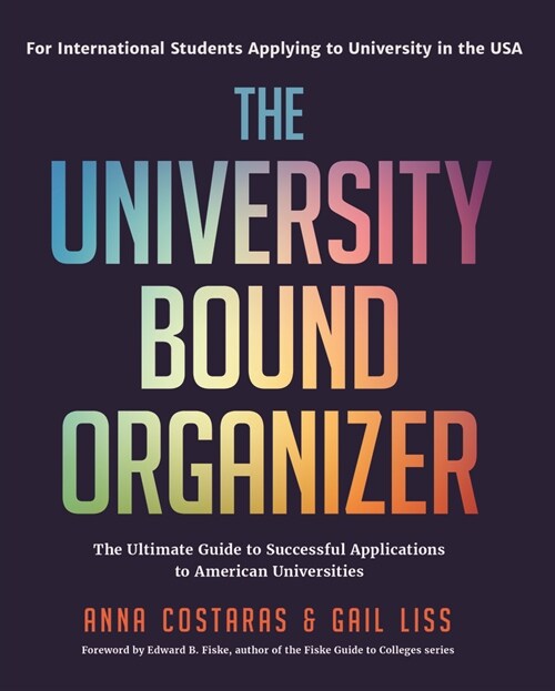 The University Bound Organizer: The Ultimate Guide to Successful Applications to American Universities (University Admission Advice, Application Guide (Paperback)