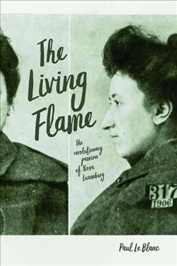 The Living Flame: The Revolutionary Passion of Rosa Luxemburg (Paperback)