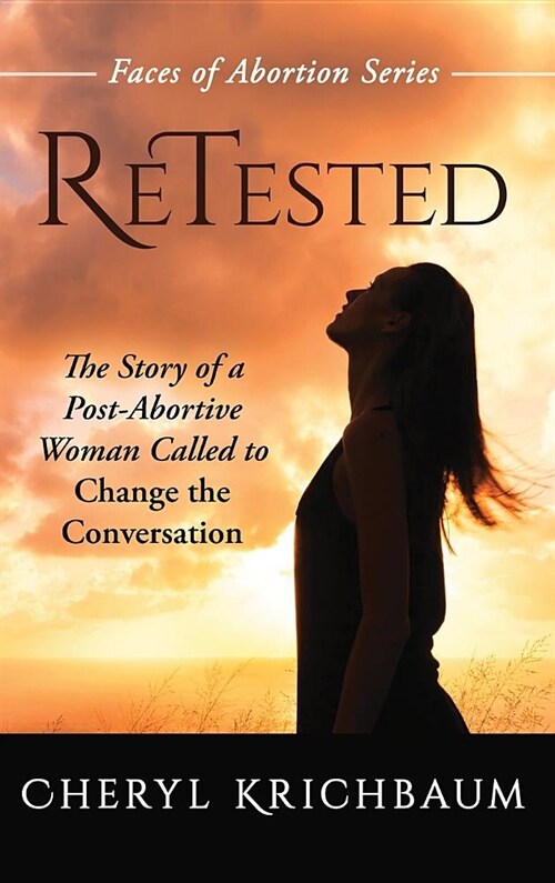 Retested: The Story of a Post-Abortive Woman Called to Change the Conversation (Hardcover)