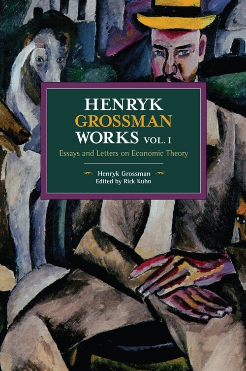 Henryk Grossman Works, Volume 1: Essays and Letters on Economic Theory (Paperback)