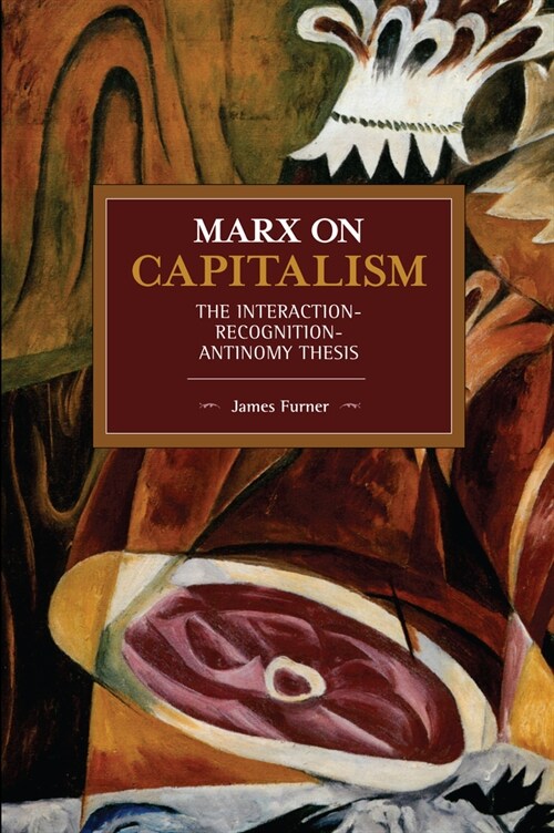 Marx on Capitalism: The Interaction-Recognition-Antinomy Thesis (Paperback)