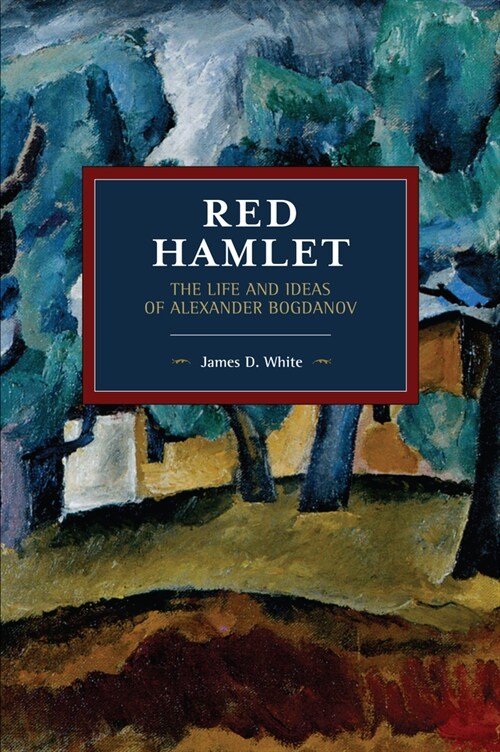 Red Hamlet: The Life and Ideas of Alexander Bogdanov (Paperback)