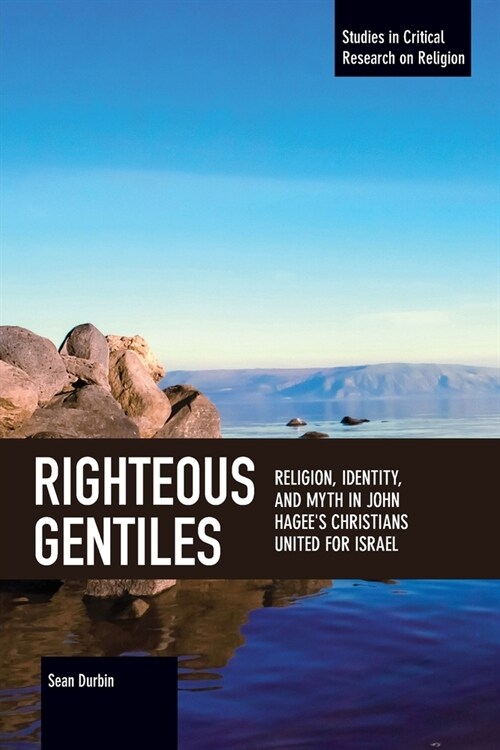 Righteous Gentiles: Religion, Identity, and Myth in John Hagees Christians United for Israel (Paperback)