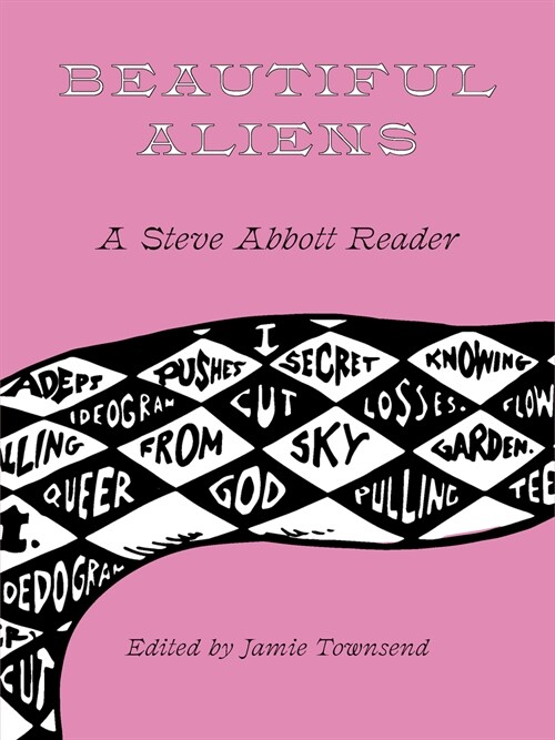 Beautiful Aliens: A Steve Abbott Reader (Paperback)