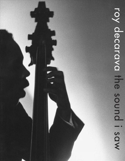 Roy Decarava: The Sound I Saw (Hardcover)