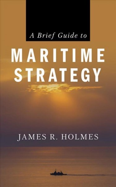 A Brief Guide to Maritime Strategy (Paperback)