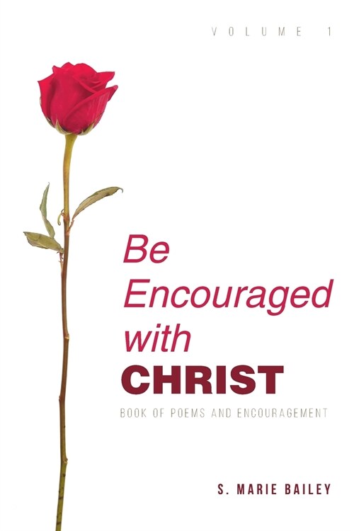 Be Encouraged with Christ: Volume 1 Book of Poems and Encouragement (Paperback)