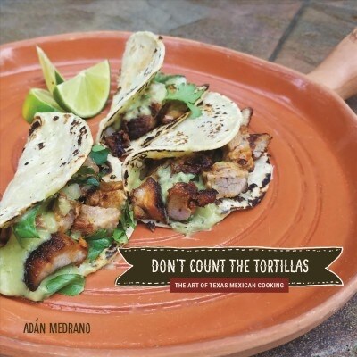 Dont Count the Tortillas: The Art of Texas Mexican Cooking (Hardcover)