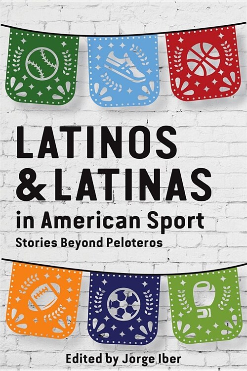 Latinos and Latinas in American Sport: Stories Beyond Peloteros (Paperback)