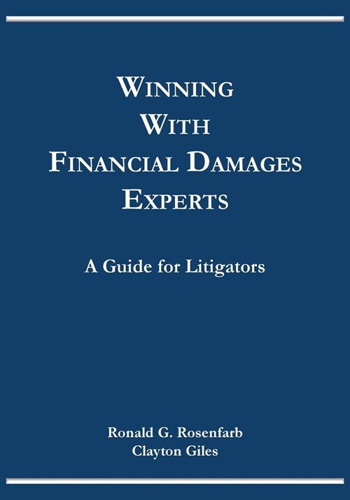 Winning with Financial Damages Experts: A Guide for Litigators (Paperback)