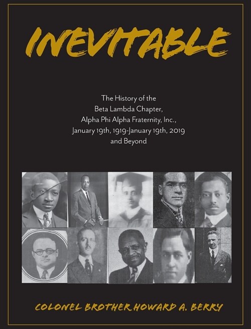 Inevitable: The History of the Beta Lambda Chapter, Alpha Phi Alpha Fraternity, Inc., January 19, 1919 - January 19, 2019 and Beyo (Hardcover)