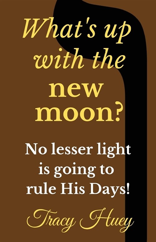 Whats Up with the New Moon?: No Lesser Light Is Going to Rule His Days! (Paperback)