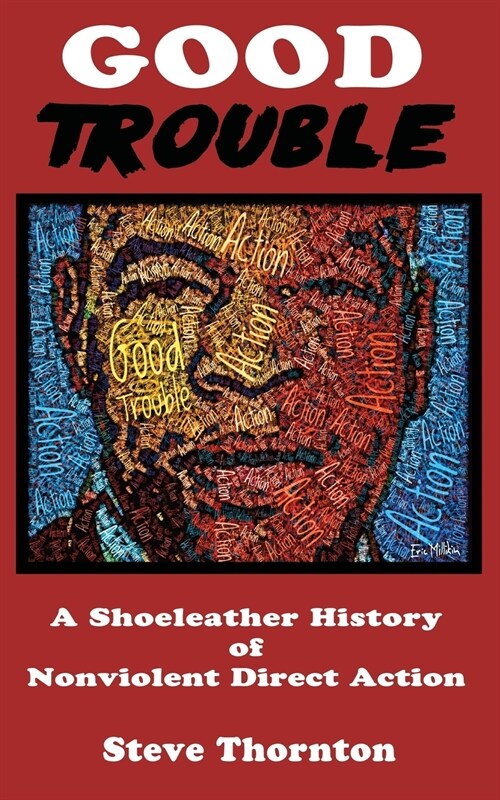 Good Trouble: A Shoeleather History of Nonviolent Direct Action by Steve (Paperback)