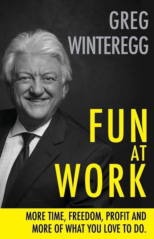 Fun at Work: More Time, Freedom, Profit and More of What You Love to Do (Paperback)