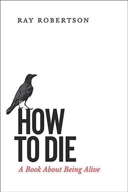 How to Die: A Book about Being Alive (Paperback)