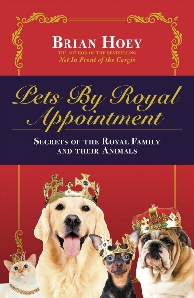 Pets by Royal Appointment : The Royal Family and Their Animals (Paperback)