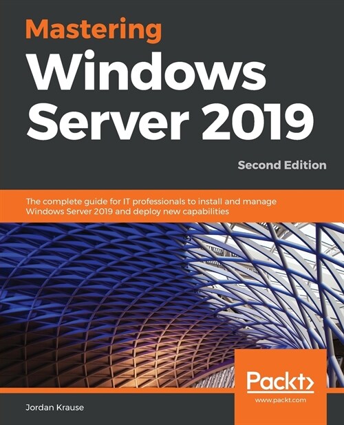 Mastering Windows Server 2019 : The complete guide for IT professionals to install and manage Windows Server 2019 and deploy new capabilities (Paperback, 2 Revised edition)