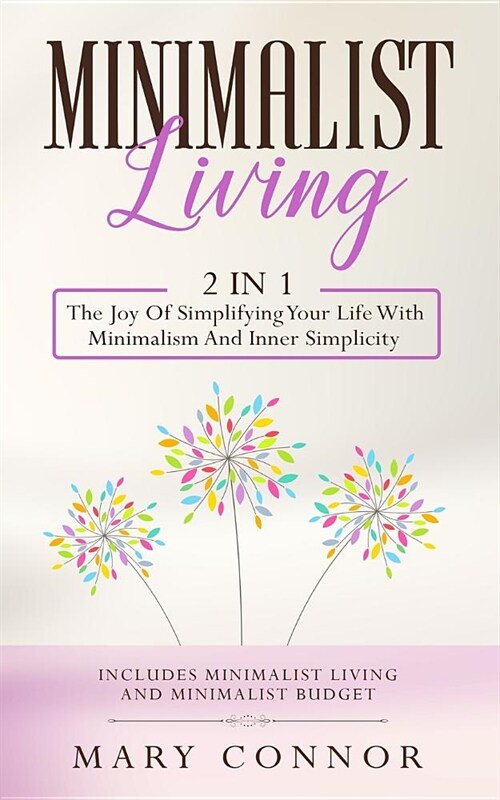 Minimalist Living: 2 in 1: The Joy of Simplifying Your Life with Minimalism and Inner Simplicity: Includes Minimalist Living and Minimali (Paperback)